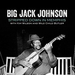 Big Jack Johnson - Stripped Down In Memphis（2022/07/29発売）
