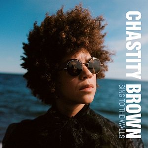 Chastity Brown - Sing To The Walls（2022/08/26発売）