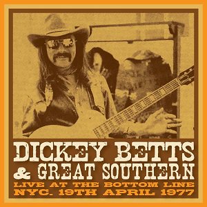 Dickey Betts & Great Southern - Live At The Bottom Line, NYC, 4/19/1977 (2CD)2023/02/24ȯ