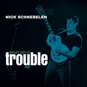 Nick Schnebelen - What Key Is Trouble In?2023/04/28ȯ