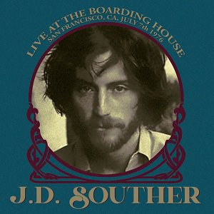 J.D.Souther - Live At The Boarding House, San Francisco, CA, July 7th 1976（2023/08/18発売）