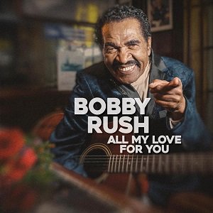Bobby Rush - All My Love For You（2023/08/30発売）