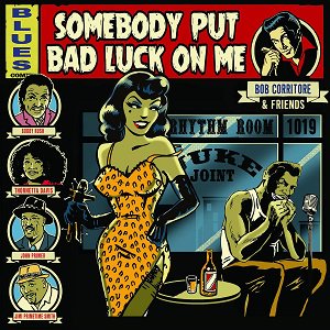 Bob Corritore & Friends - Somebody Put Bad Luck On Me（2023/11/17発売）