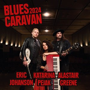 Alastair Greene, Eric Johanson & Katarina Pejak - Blues Caravan 2024 (CD+DVD)2025/01/24ȯ