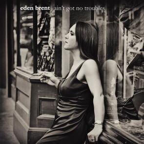 Eden Brent / Ain't Got No Trouble