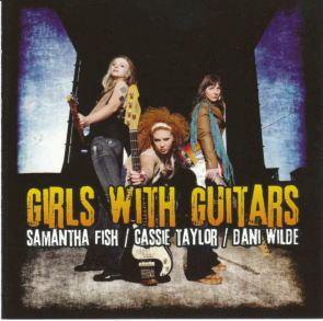 Dani Wilde, Samantha Fish, Casie Taylor / Girls With Guitars