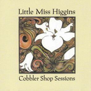 Little Miss Higgins / Cobler Shop Sessions