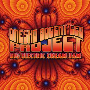 Onesko Bogert Ceo Project / Big Electric Cream Jam