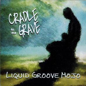 Liquid Groove Mojo / Cradle To The Grave