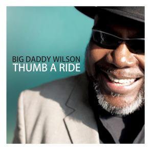 Big Daddy Wilson / Thumb A Ride