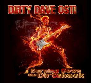 Dirty Dave Osti / Burning Down The Dirtshack