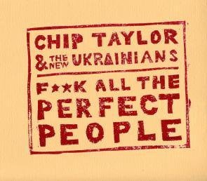 Chip Taylor / Fuck All The Perfect People