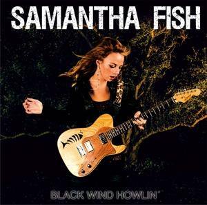 Samantha Fish / Black Wind Howlin'