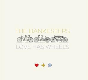 The Bankesters / Love Has Wheels