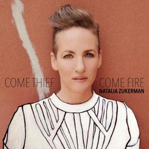 Natalia Zukerman / Come Thief, Come Fire (2014/09)