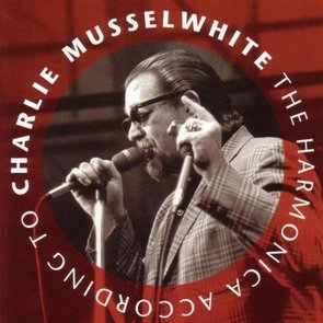 Charlie Musselwhite / The Harmonica According To (2015/01)