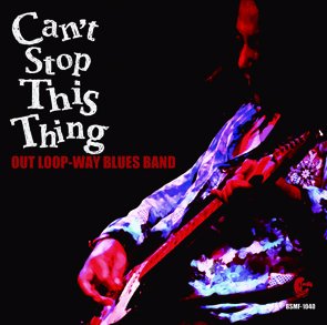 Out Loop-Way Blues Band / Can't Stop This Thing (2015/06)