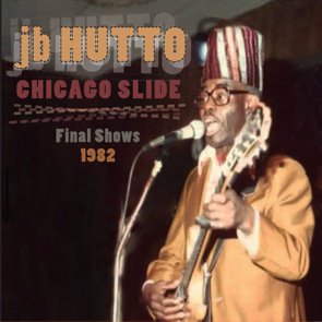 J.B. Hutto / Chicago Slide : Final Shows 1982 <2CD> (2015/06)