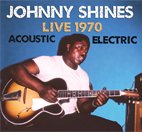 JOHNNY SHINES / LIVE 1970 - ACOUSTIC & ELECTRIC（注：輸入盤・オビ解説無し）