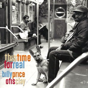 Billy Price and Otis Clay / This Time For Real (2015/08)