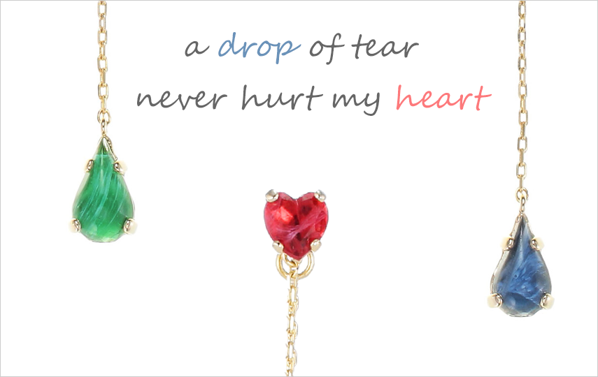 a drop of tear　never hurt my heart
